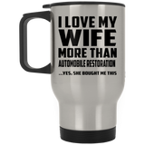 I Love My Wife More Than Automobile Restoration - Silver Travel Mug