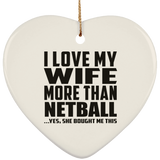 I Love My Wife More Than Netball - Heart Ornament