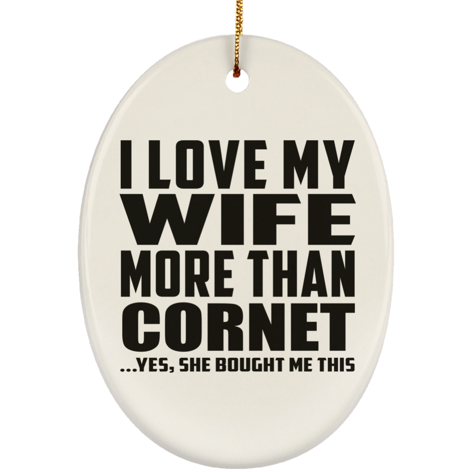 I Love My Wife More Than Cornet - Oval Ornament