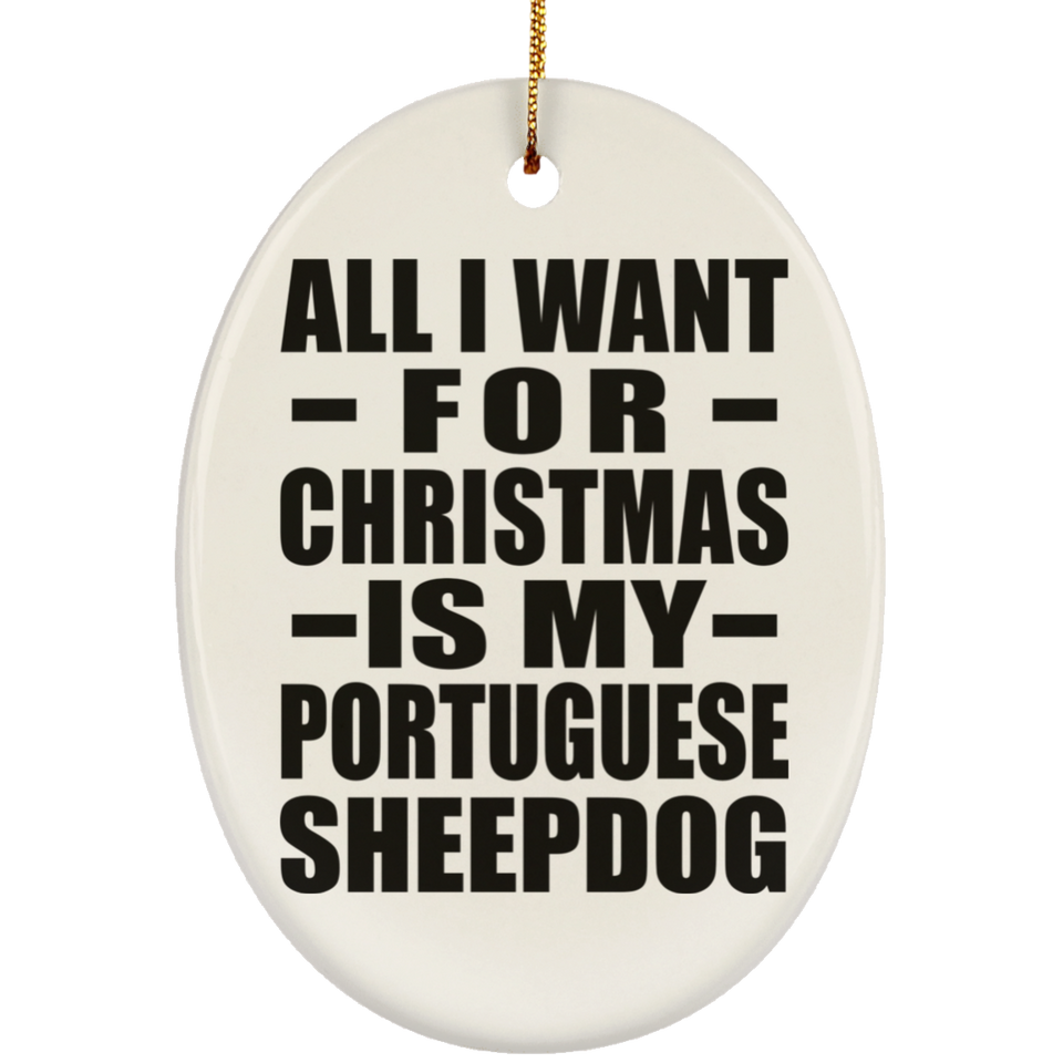 All I Want For Christmas Is My Portuguese Sheepdog - Oval Ornament