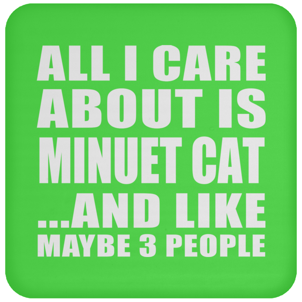 All I Care About Is Minuet Cat - Drink Coaster