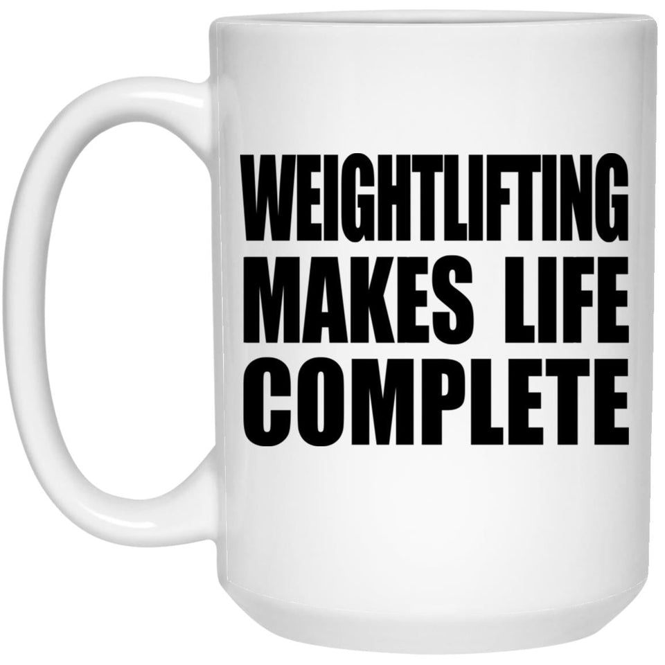 Weightlifting Makes Life Complete - 15oz Coffee Mug