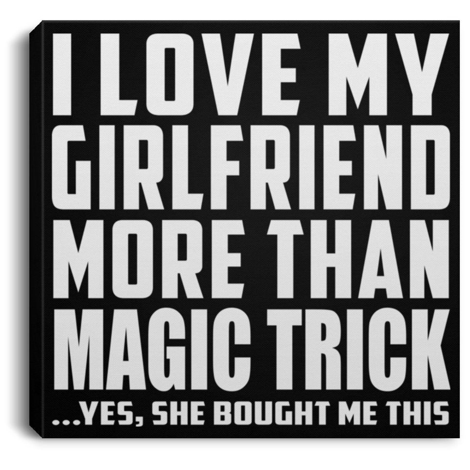 I Love My Girlfriend More Than Magic Trick - Canvas Square