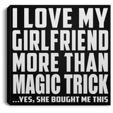 I Love My Girlfriend More Than Magic Trick - Canvas Square
