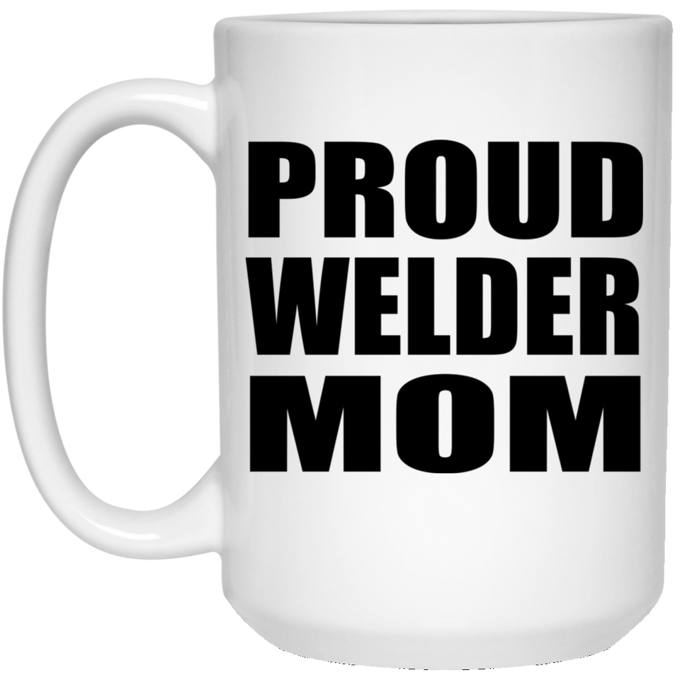 Proud Welder Mom - 15oz Coffee Mug