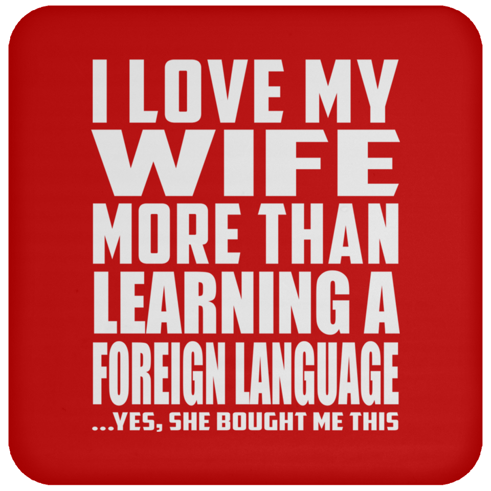 I Love My Wife More Than Learning A Foreign Language - Drink Coaster