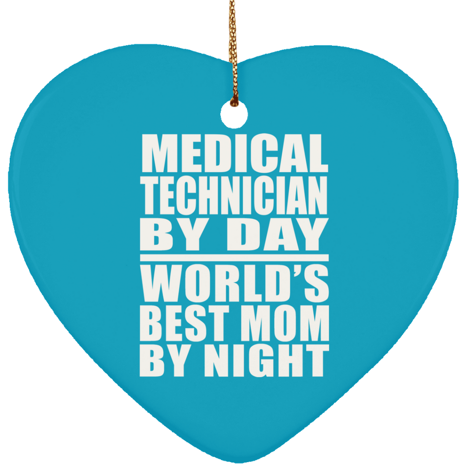 Medical Technician By Day World's Best Mom By Night - Heart Ornament