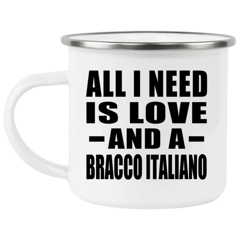 All I Need Is Love And A Bracco Italiano - 12oz Camping Mug