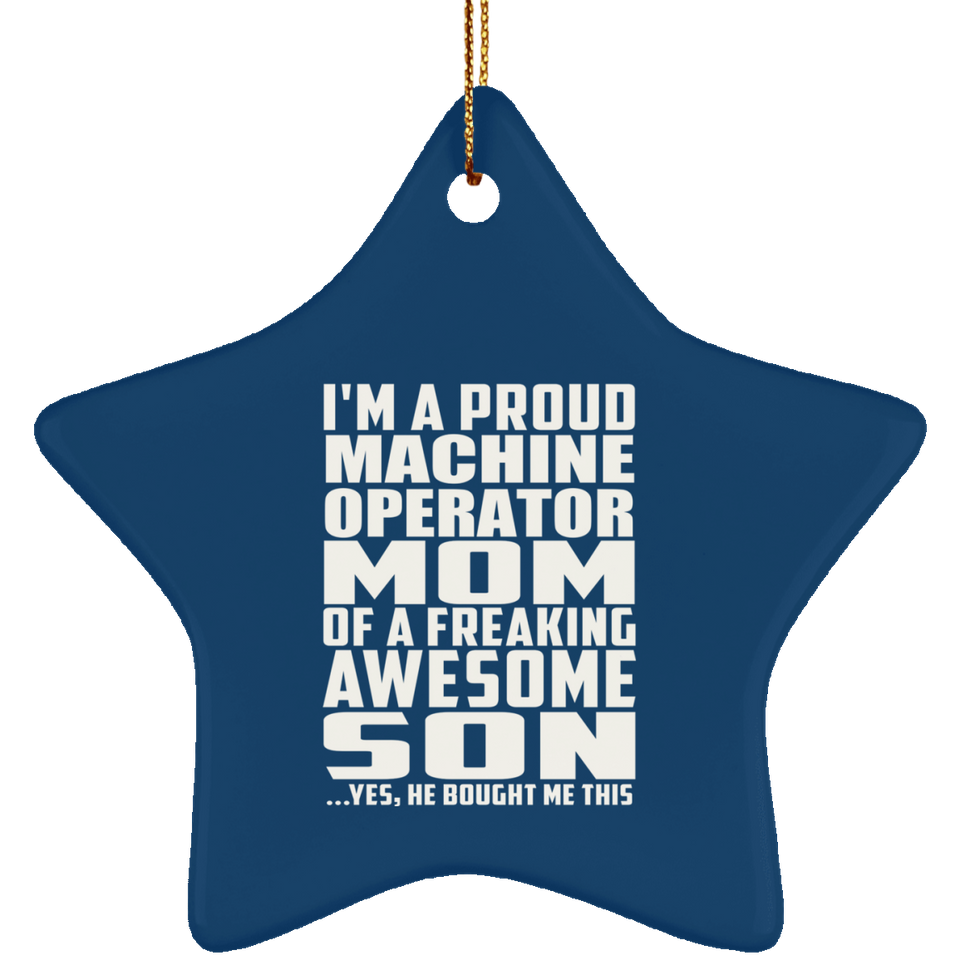 Proud Machine Operator Mom Of Awesome Son - Star Ornament