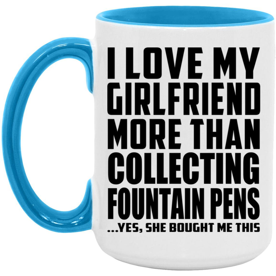 I Love My Girlfriend More Than Collecting Fountain Pens - 15oz Accent Mug Blue