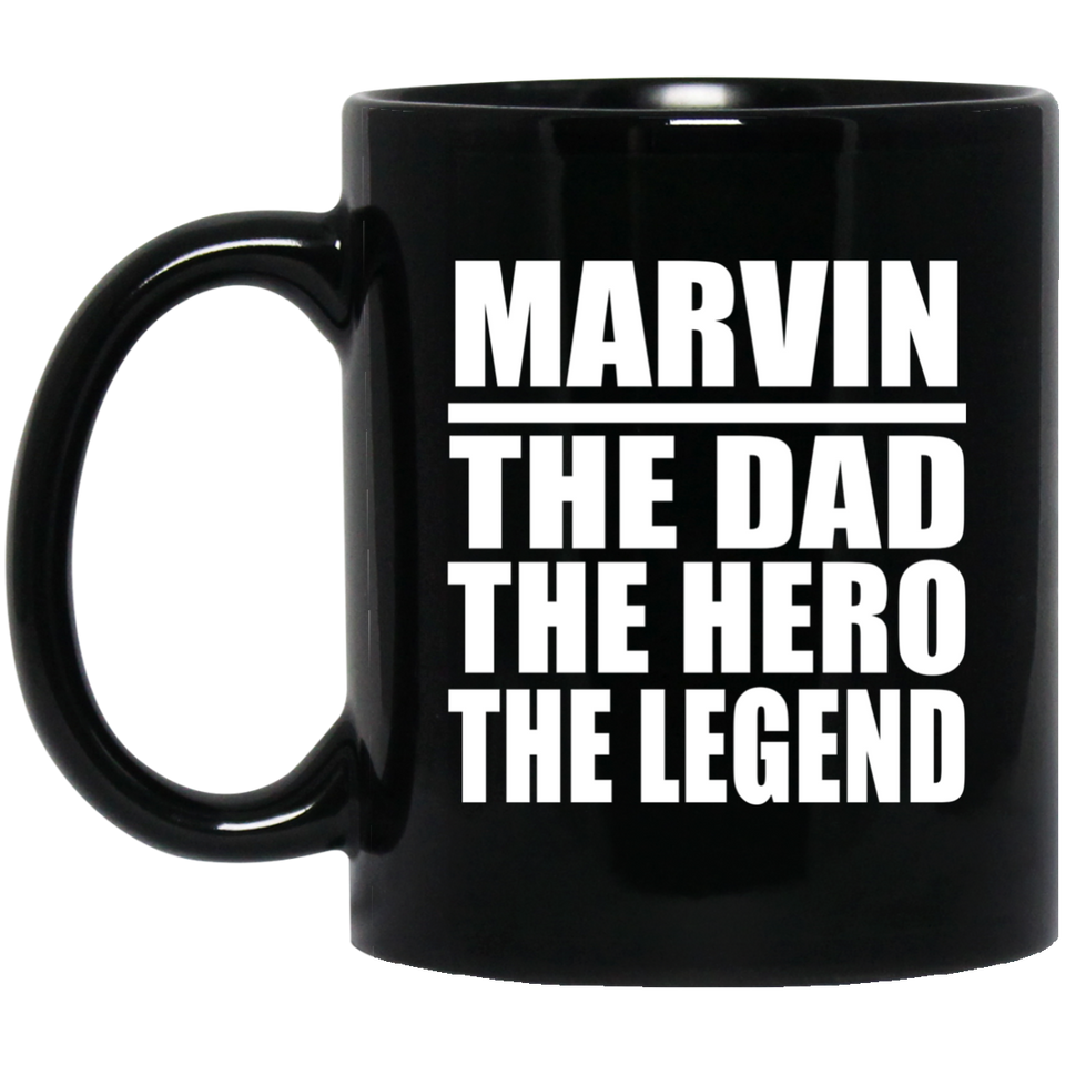 Marvin The Dad The Hero The Legend - 11 Oz Coffee Mug Black