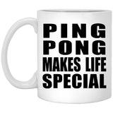 Ping Pong Makes Life Special - 11oz Coffee Mug