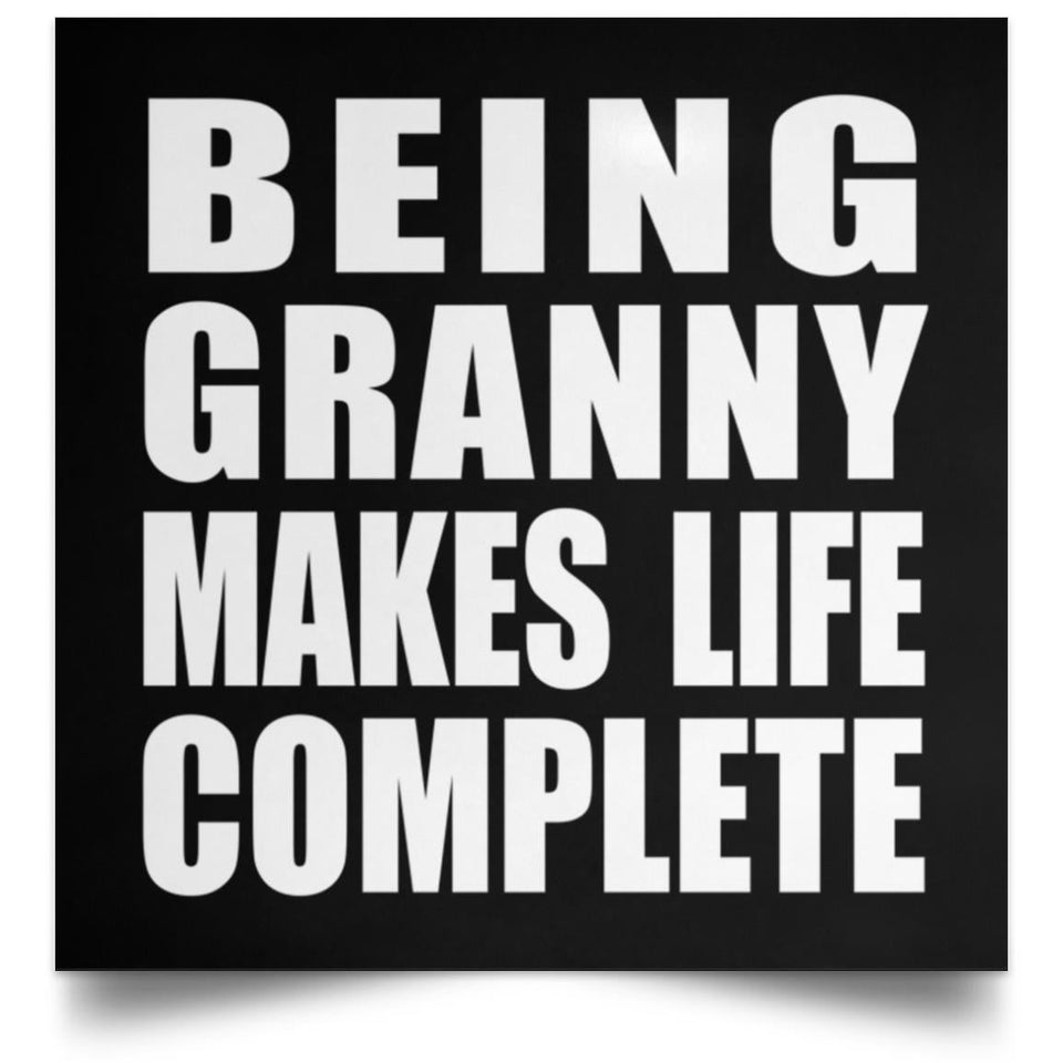 Being Granny Makes Life Complete - Poster Square