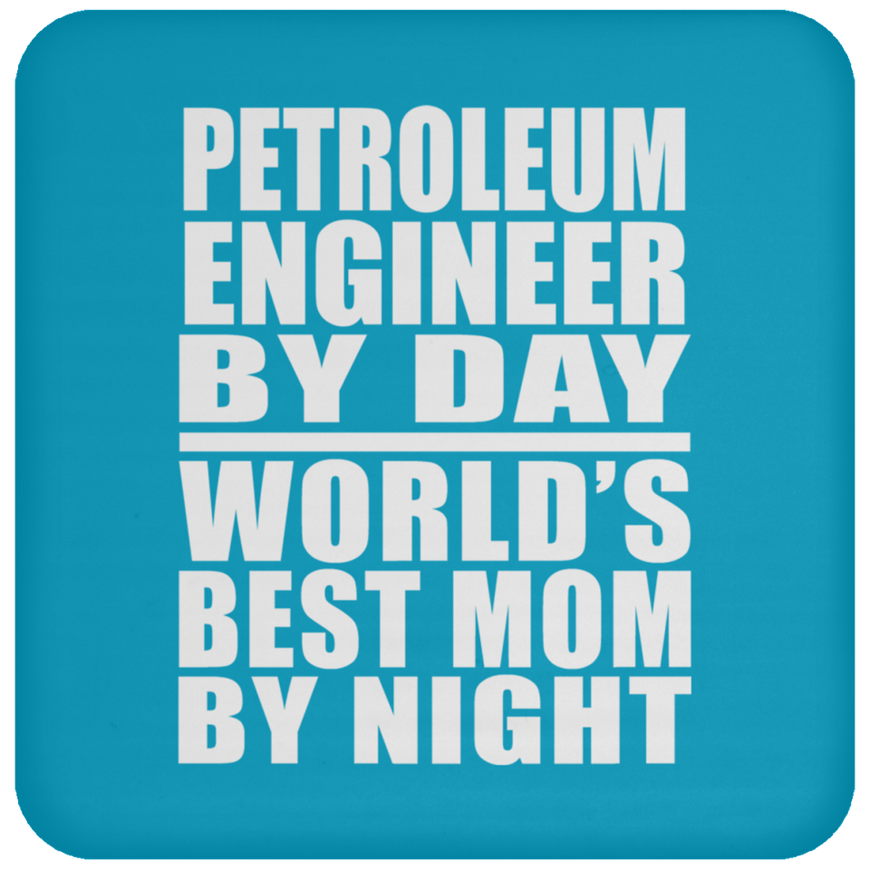 Petroleum Engineer By Day World's Best Mom By Night - Drink Coaster