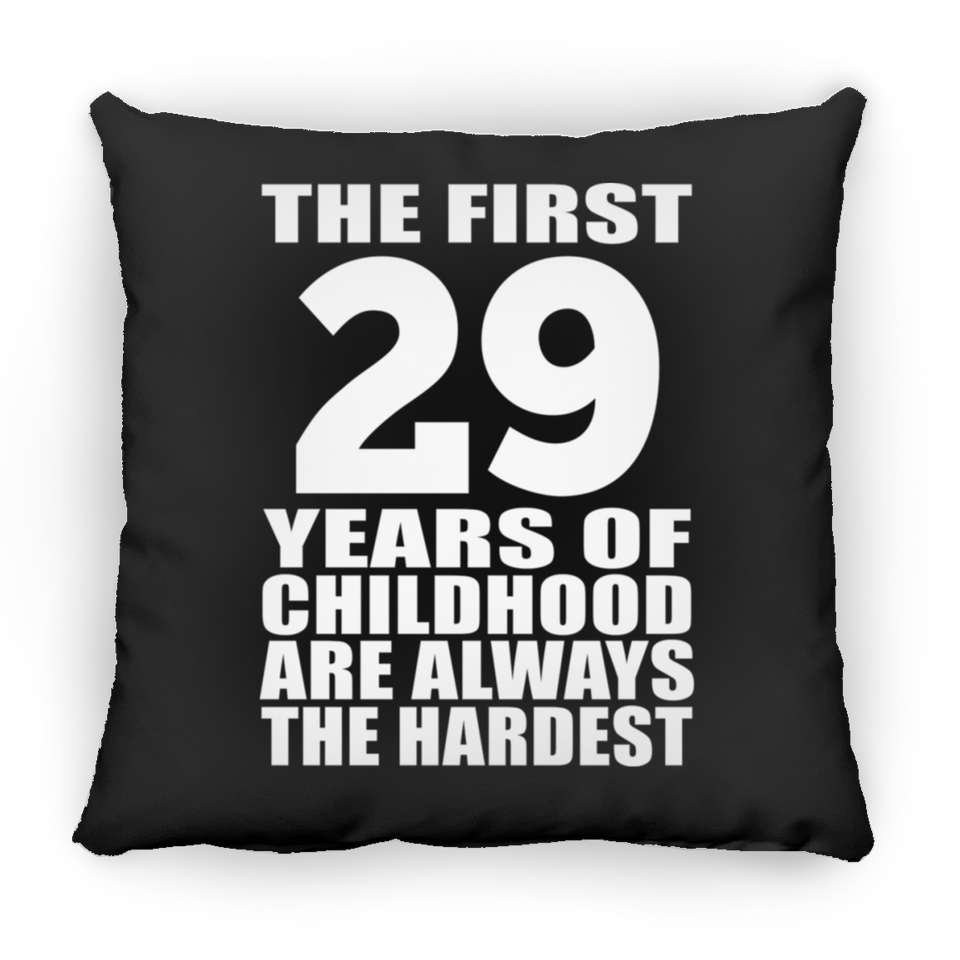 29th Birthday First 29 Years of Childhood Are The Hardest - Throw Pillow Black