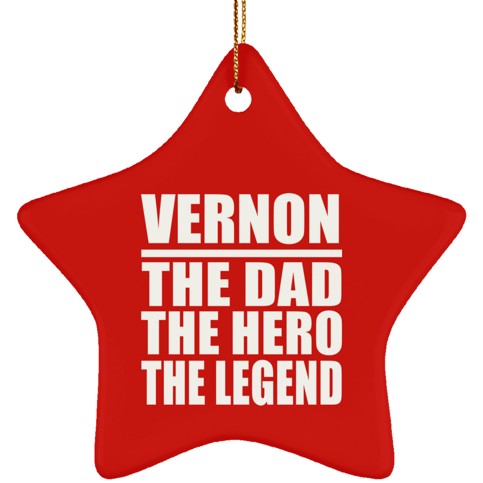 Vernon The Dad The Hero The Legend - Star Ornament