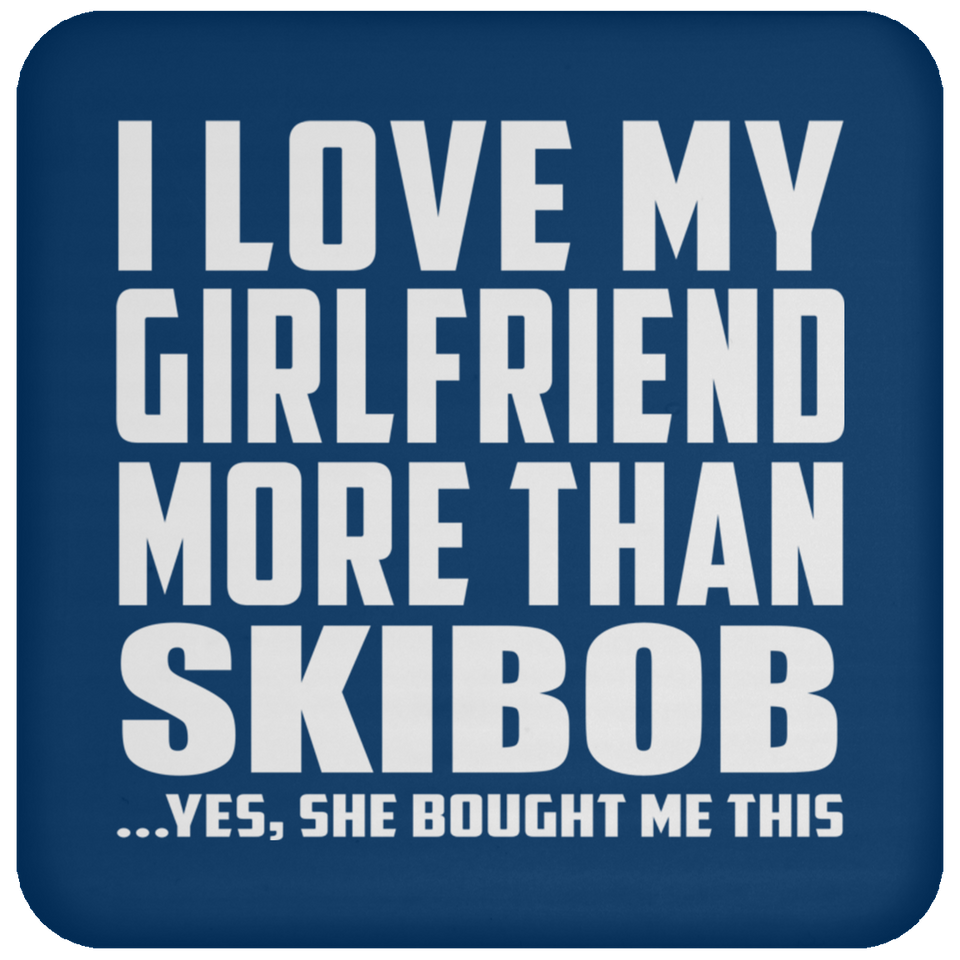 I Love My Girlfriend More Than Skibob - Drink Coaster