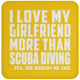 I Love My Girlfriend More Than Scuba Diving - Drink Coaster