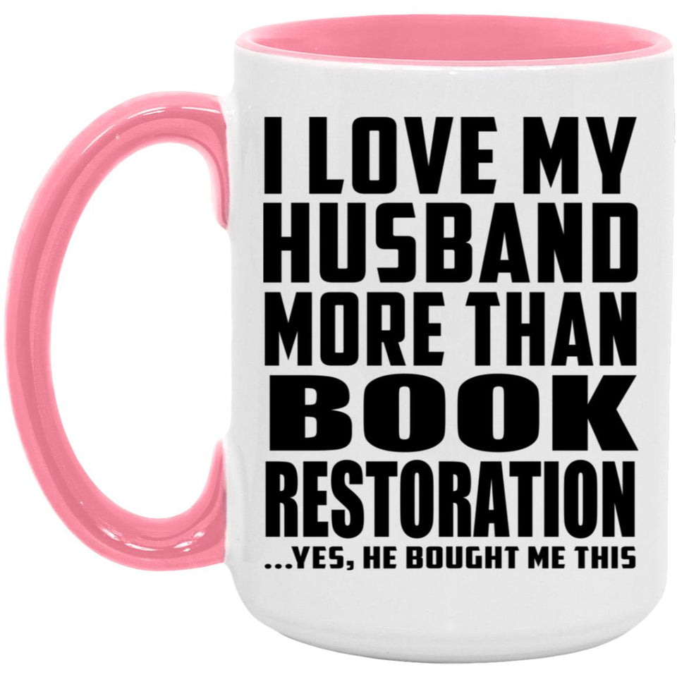 I Love My Husband More Than Book Restoration - 15oz Accent Mug Pink