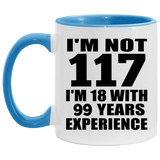 117th Birthday I'm Not 117 I'm 18 With 99 Years Experience - 11oz Accent Mug Blue