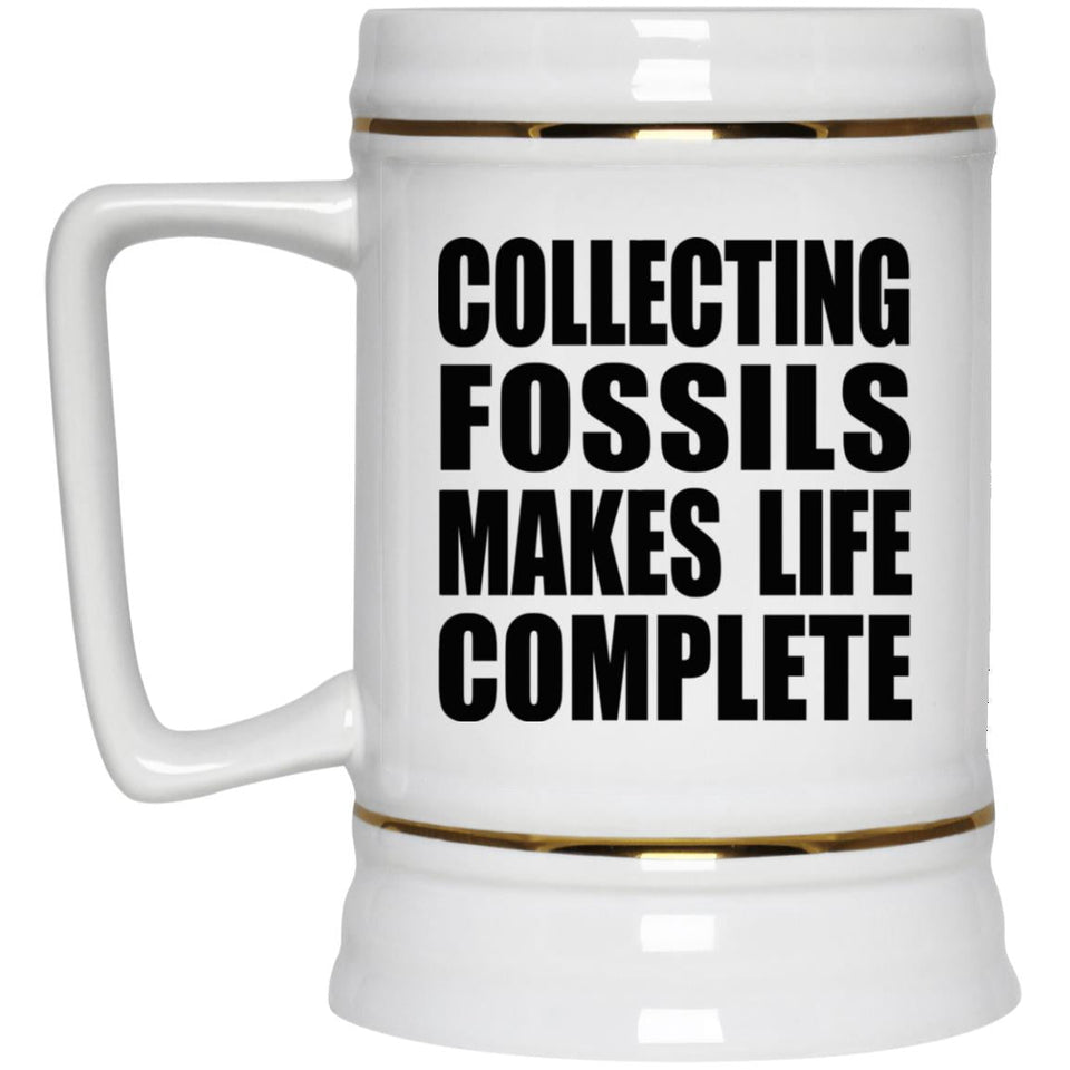 Collecting Fossils Makes Life Complete - Beer Stein