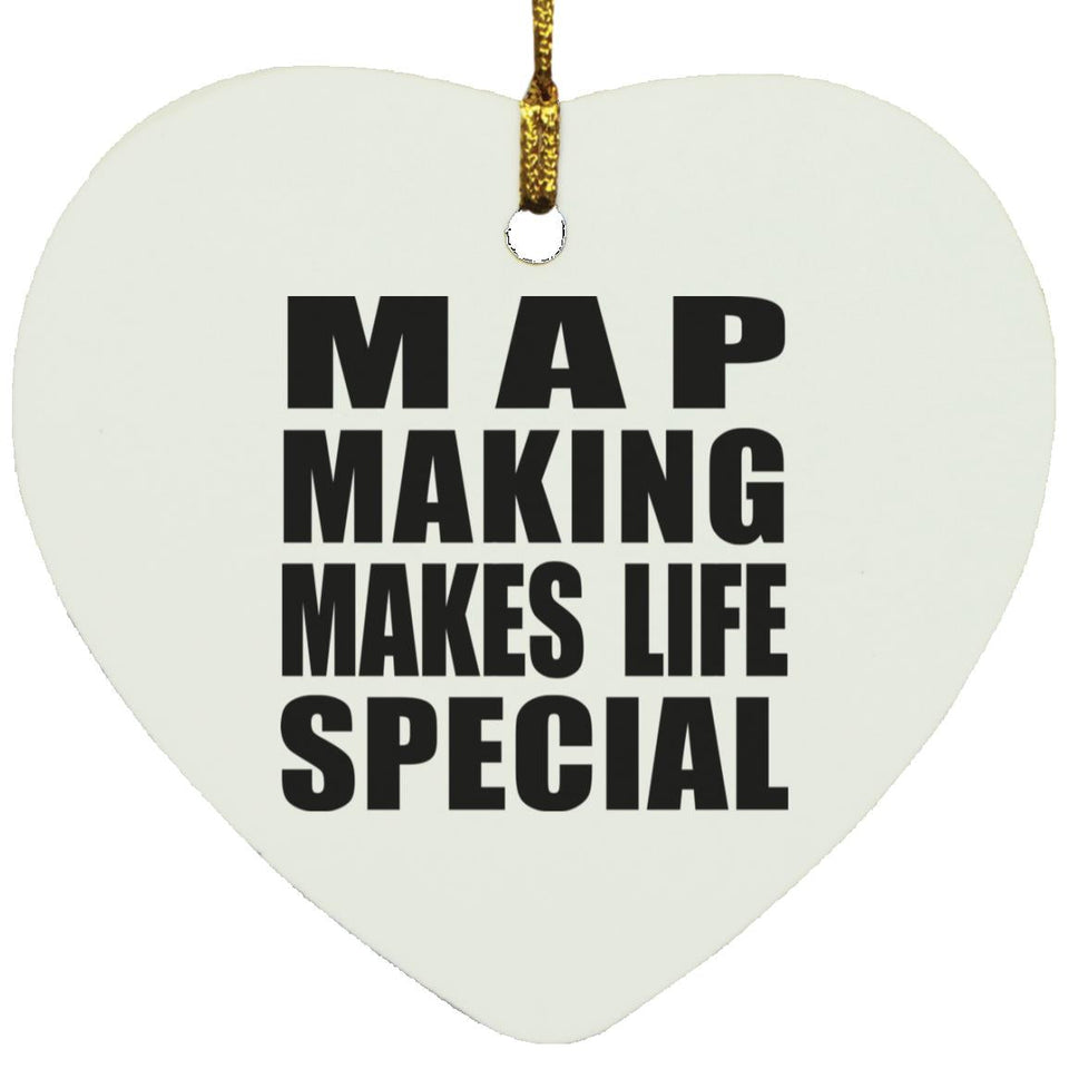 Map Making Makes Life Special - Heart Ornament