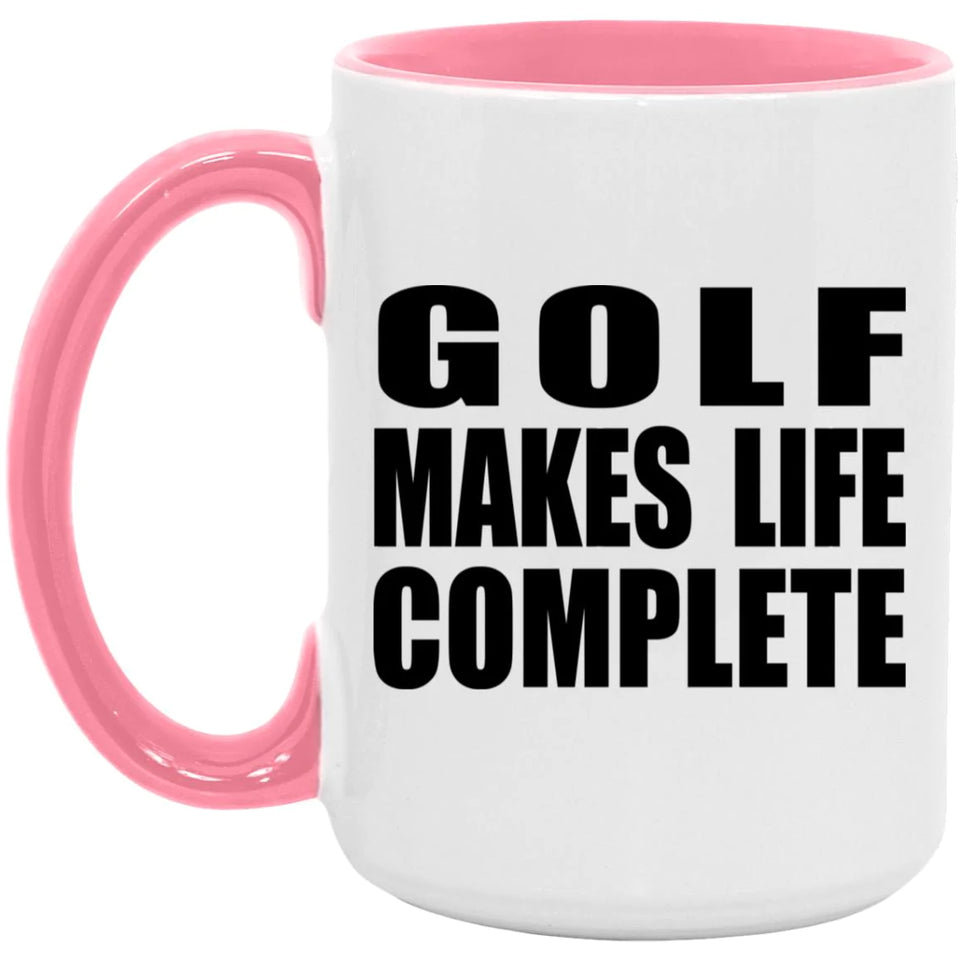 Golf Makes Life Complete - 15oz Accent Mug Pink