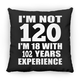 120th Birthday I'm Not 120 I'm 18 With 102 Years Experience - Throw Pillow Black
