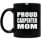 Proud Carpenter Mom - 11oz Coffee Mug Black