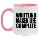 Whittling Makes Life Complete - 11oz Accent Mug Pink