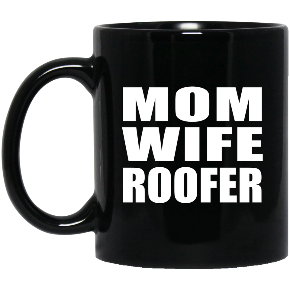 Mom Wife Roofer - 11oz Coffee Mug Black