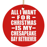 All I Want For Christmas Is My Chesapeake Bay Retriever - Circle Ornament