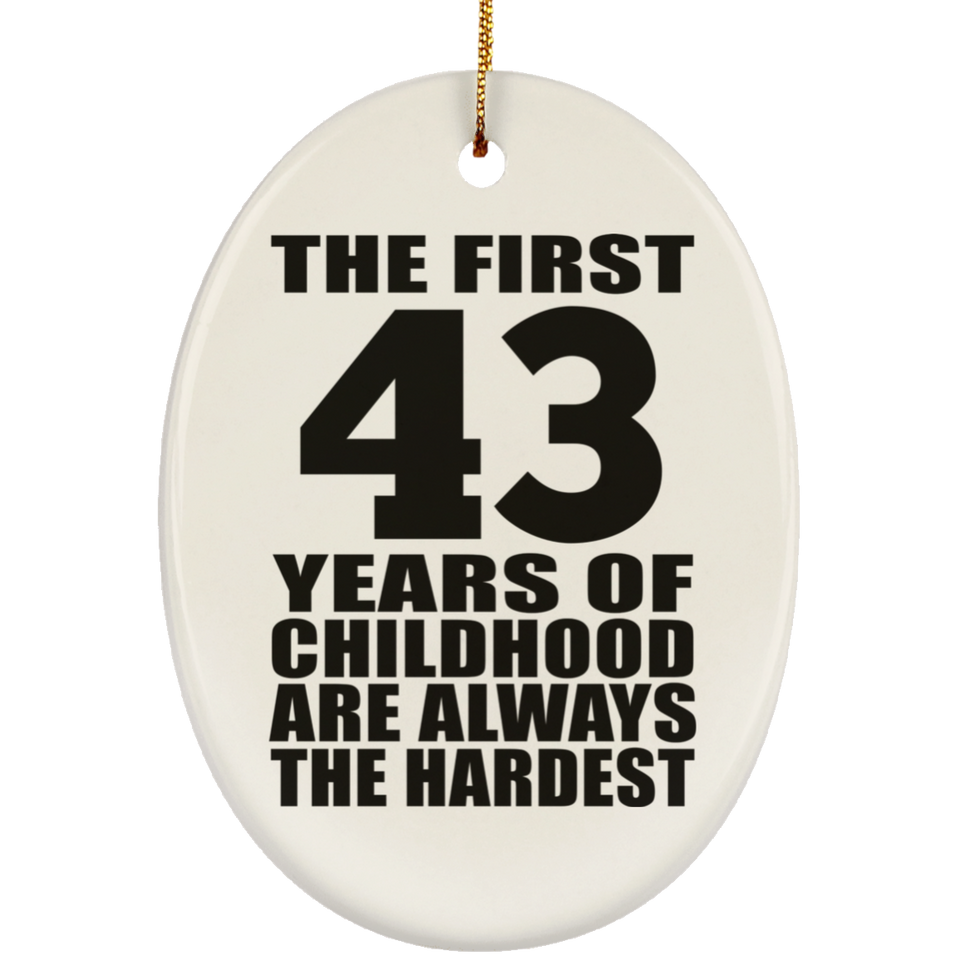 43rd Birthday First 43 Years of Childhood Are The Hardest - Oval Ornament