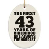 43rd Birthday First 43 Years of Childhood Are The Hardest - Oval Ornament