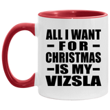All I Want For Christmas Is My Vizsla - 11oz Accent Mug Red