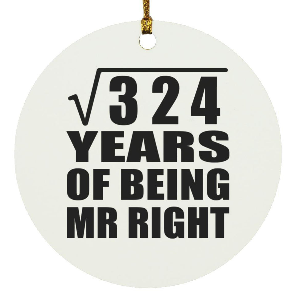 18th Anniversary Square Root of 324 Years of Being Mr Right - Circle Ornament