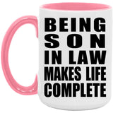 Being Son In Law Makes Life Complete - 15oz Accent Mug Pink