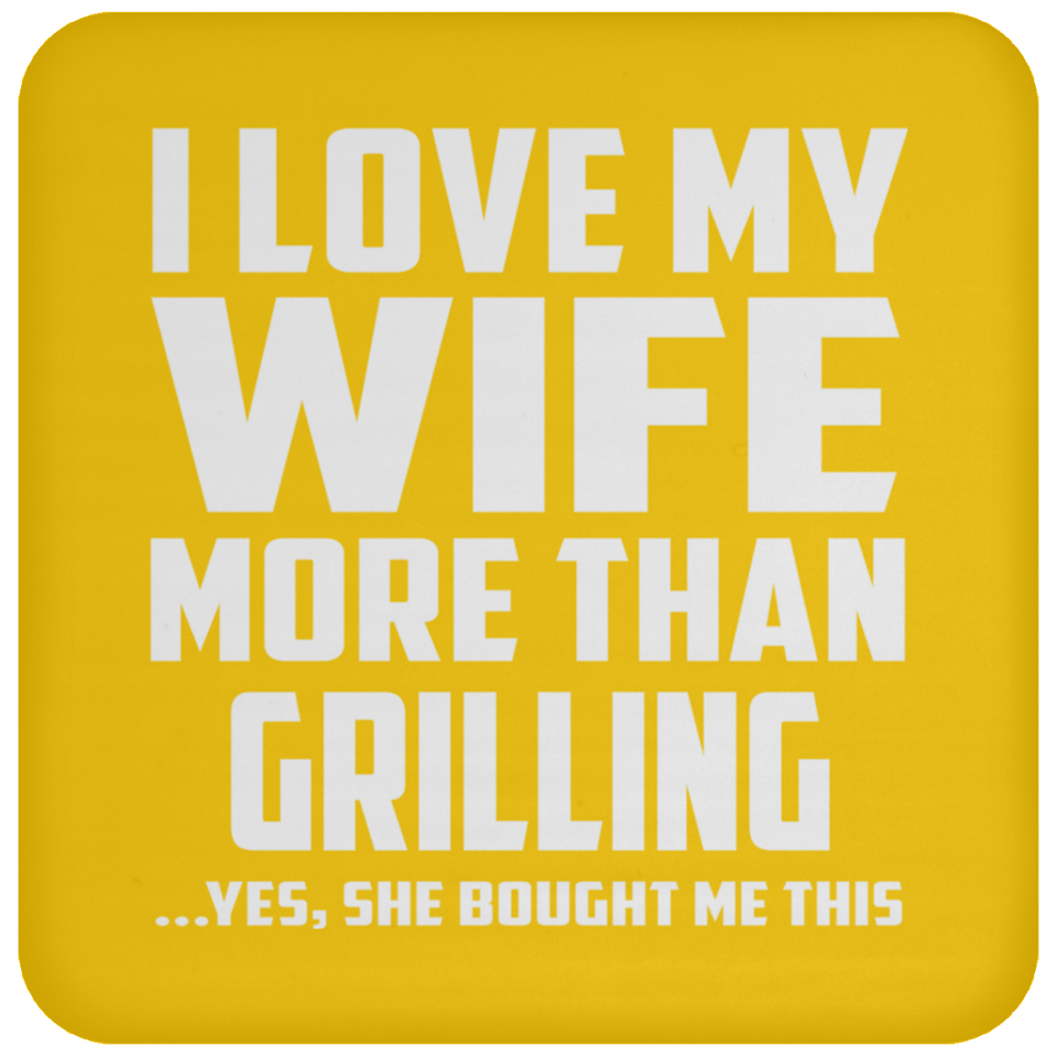 I Love My Wife More Than Grilling - Drink Coaster