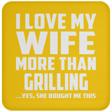 I Love My Wife More Than Grilling - Drink Coaster