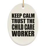 Keep Calm and Trust The Child Care Worker - Oval Ornament