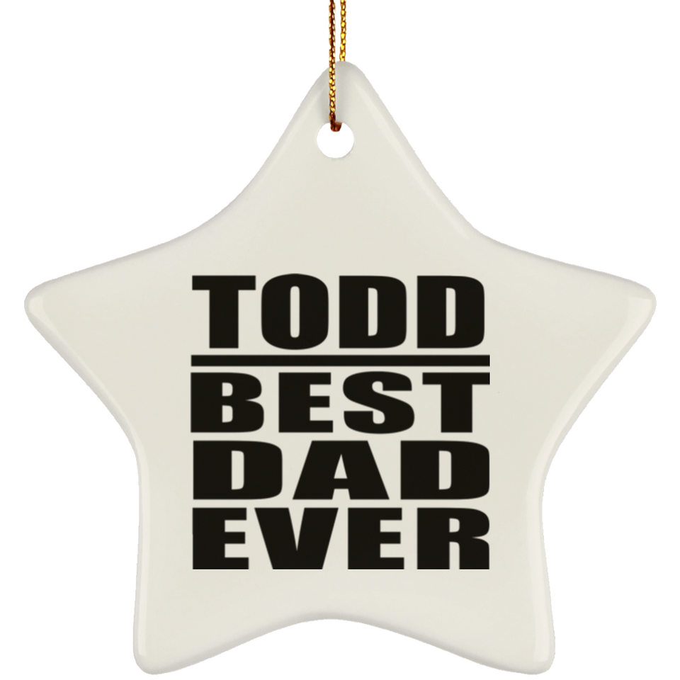 Todd Best Dad Ever - Star Ornament