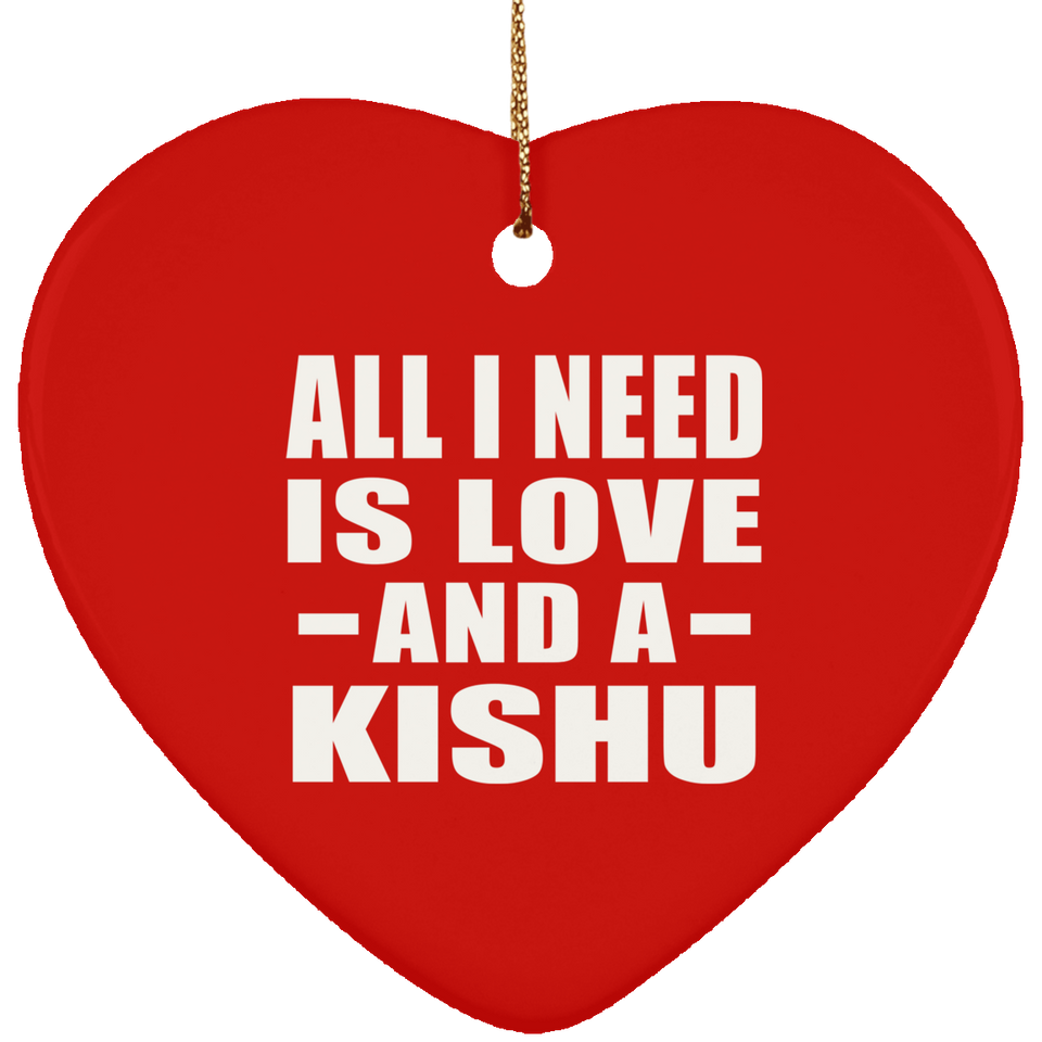 All I Need Is Love And A Kishu - Heart Ornament