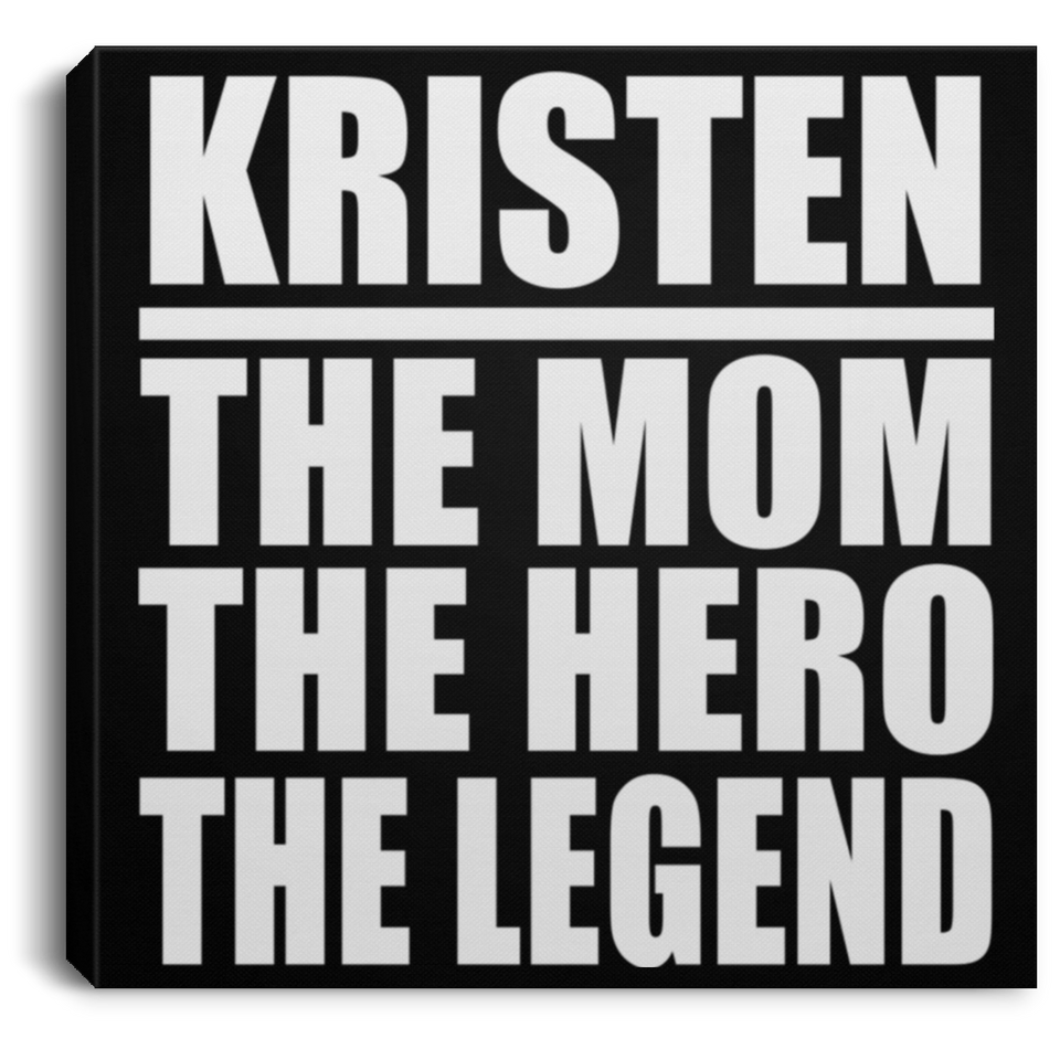Kristen The Mom The Hero The Legend - Canvas Square