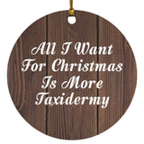 All I Want For Christmas Is More Taxidermy - Circle Ornament D