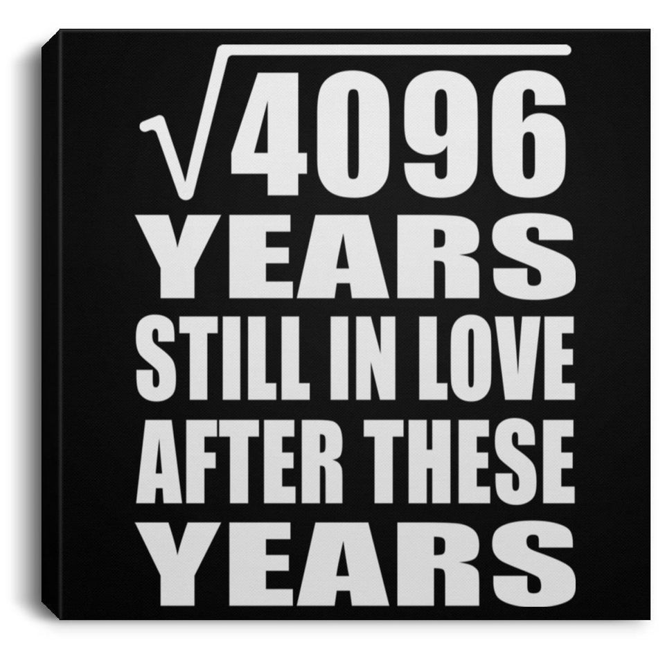 64th Anniversary Square Root of 4096 Years Still In Love - Canvas Square