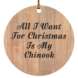 All I Want For Christmas Is My Chinook - Circle Ornament C
