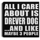 All I Care About Is Drever Dog - Canvas Square