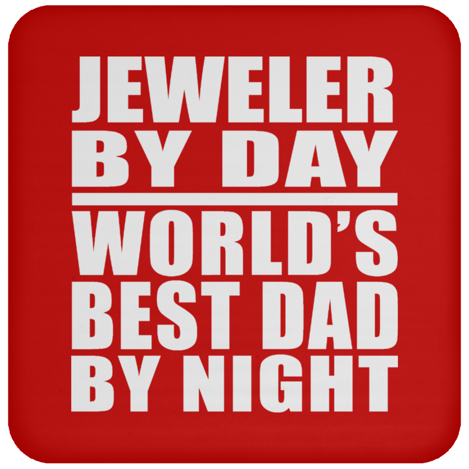 Jeweler By Day World's Best Dad By Night - Drink Coaster