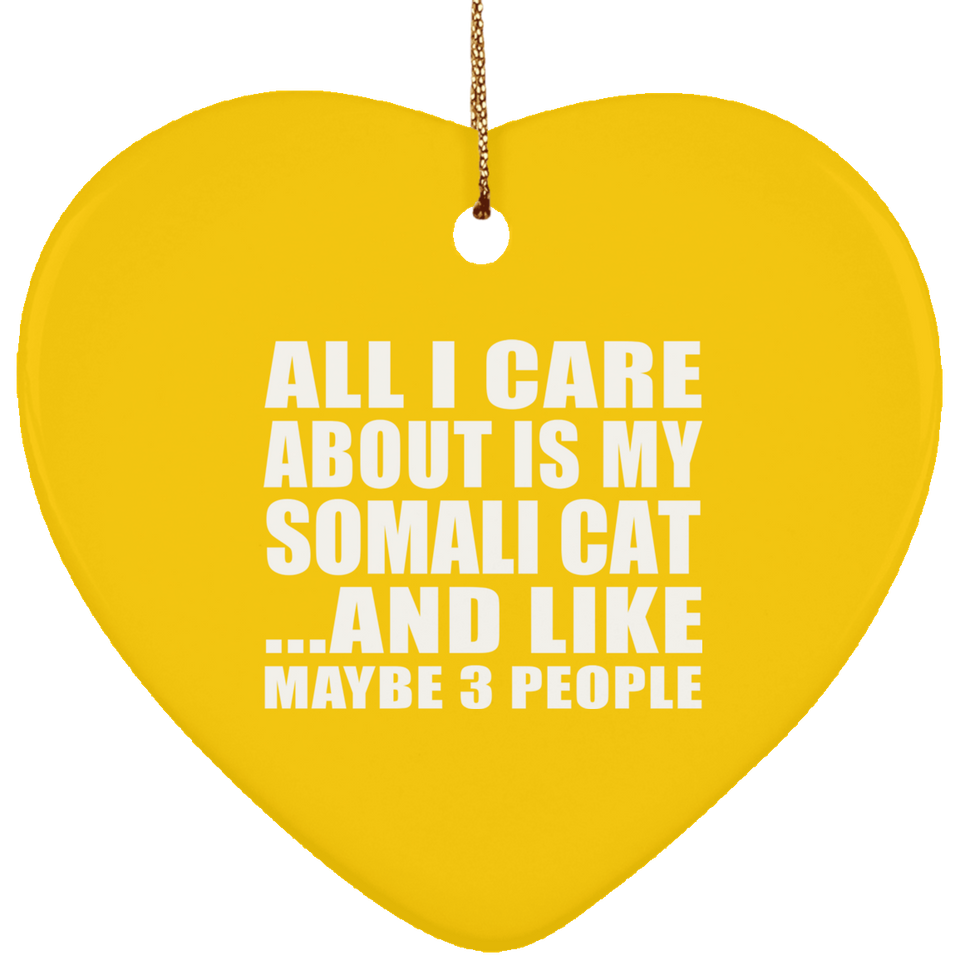All I Care About Is My Somali Cat - Heart Ornament
