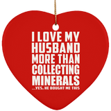 I Love My Husband More Than Collecting Minerals - Heart Ornament